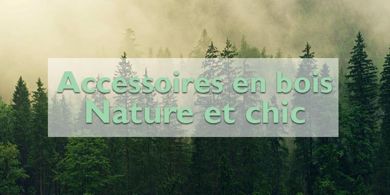 Accessoires en bois, passez à l’heure nature