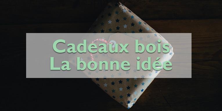 Pourquoi les cadeaux en bois sont une idée géniale ?