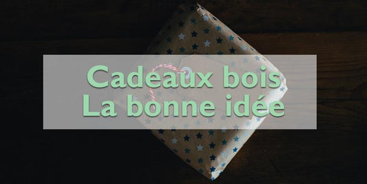 Pourquoi les cadeaux en bois sont une idée géniale ?