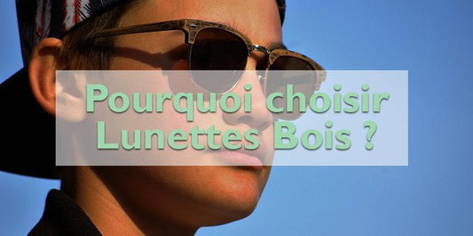 Pourquoi choisir des lunettes de soleil en bois recyclé ?