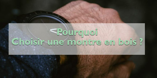 Pourquoi acheter une montre en bois chez The Wood Stock ?