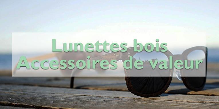 Pourquoi les lunettes de soleil en bois sont des accessoires de valeur ?