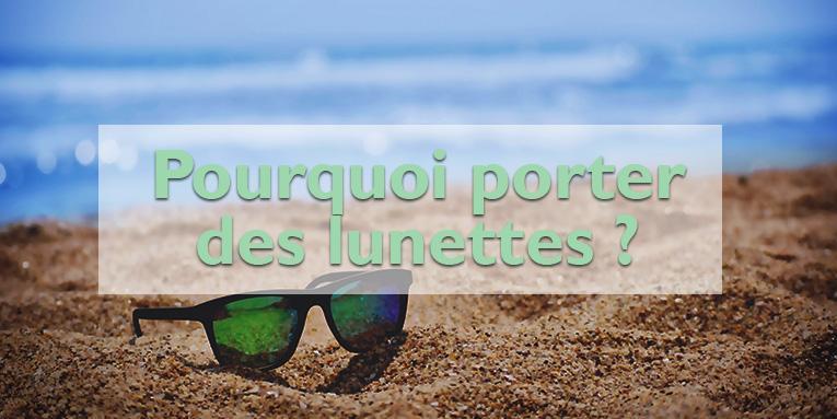 Pourquoi faut-il porter des lunettes de soleil ?
